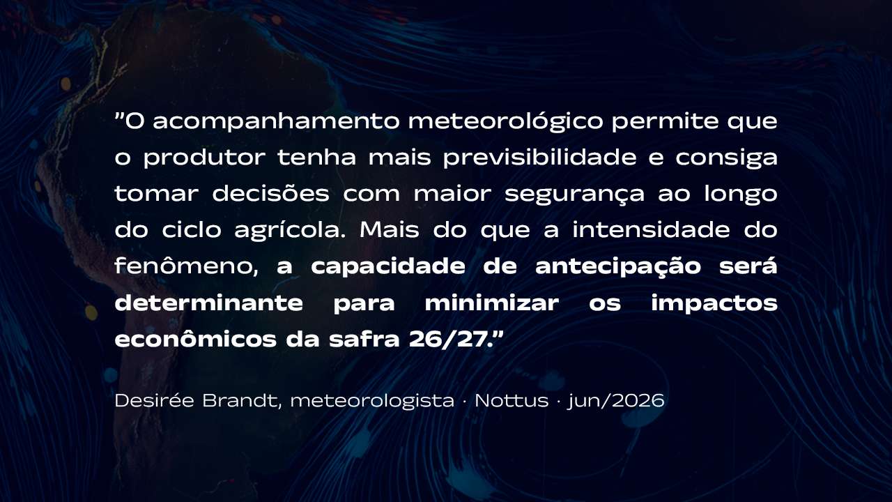 Citação da meteorologista Desirée Brandt, da Nottus, sobre a importância da antecipação para reduzir impactos do El Niño na safra 26/27